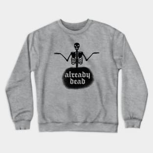 Already Dead - Vintage Skeleton Nihilist Design Crewneck Sweatshirt